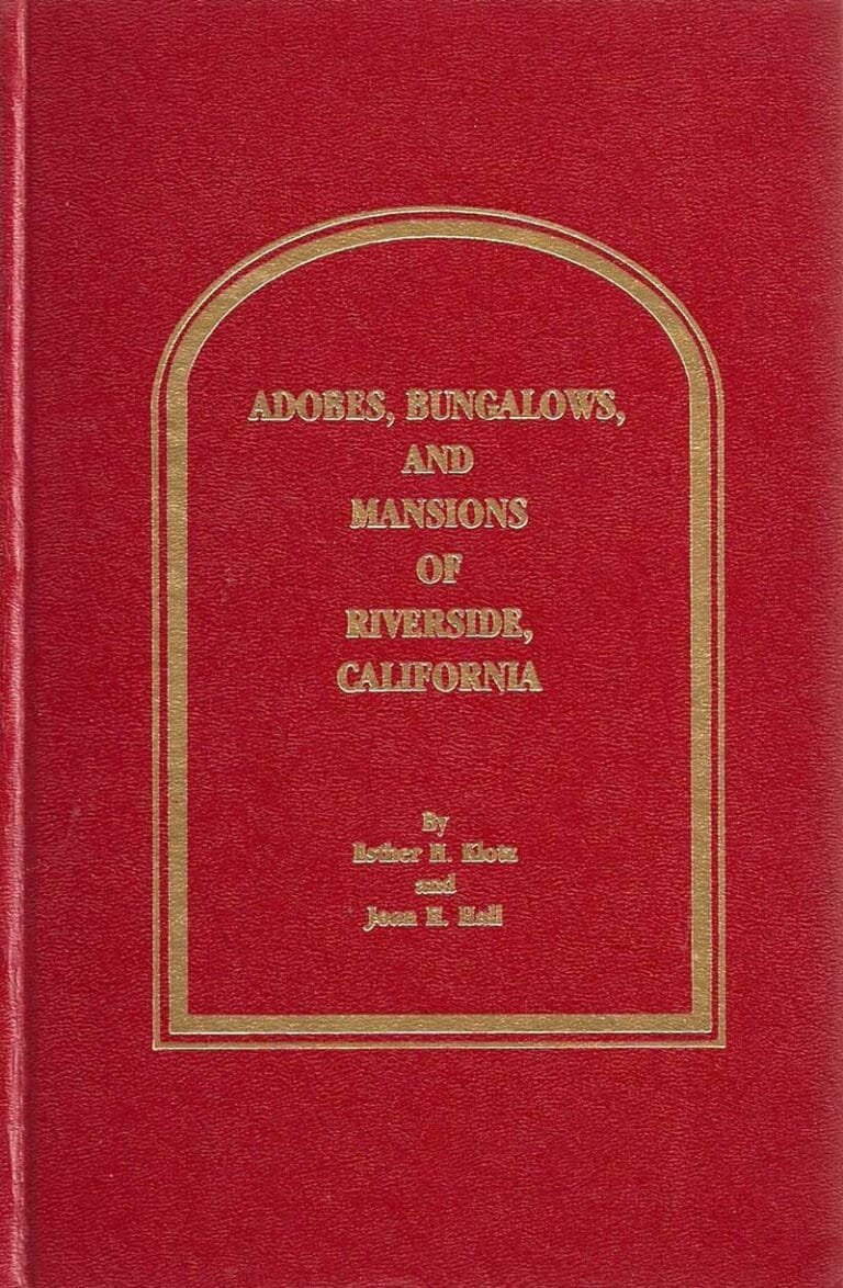 Adobes, Bungalows, and Mansions of Riverside, California – Esther H. Klotz and Joan H. Hall (Riverside Museum Press)
